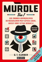 Murdle. 100 zagadek kryminalnych do rozwikłania przy użyciu logiki, wiedzy oraz sztuki dedukcji. Tom 1 G.T. Karber