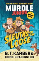 Murdle Junior Mysteries: Sleuths on the Loose : A Mystery Novel G.T. Karber