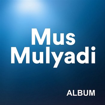 Mus Mulyadi - Mus Mulyadi