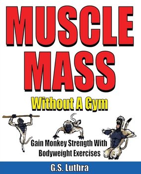 Muscle Mass Without A Gym - G.S. Luthra