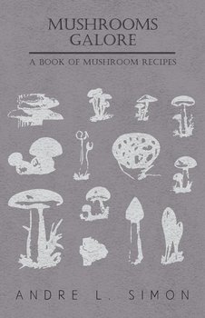 Mushrooms Galore - A Book of Mushroom Recipes - Simon André L.