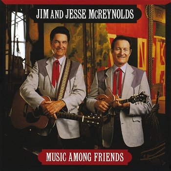 Music Among Friends - Jim & Jesse McReynolds