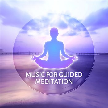 Music for Guided Meditation: Healing Sounds for Relaxation, Sleep & Yoga, Music Therapy for Inner Peace, Anxiety Free and Stress Relief - Mindfullness Meditation World