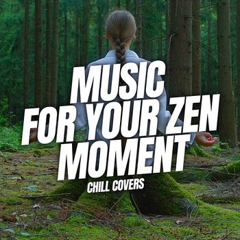 Music for Your Zen Moment: Chill Covers - Mute Ensemble, Gigasax, Instrumental Melodies Collective
