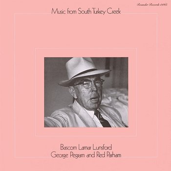Music From South Turkey Creek - Bascom Lamar Lunsford, George Pegram, Red Parham