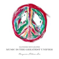 Music Is The Greatest Unifier: Hungarian Pictures (Live) ManDoki Soulmates