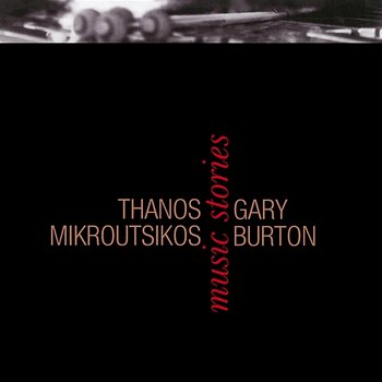 Music Stories - Thanos Mikroutsikos, Gary Burton