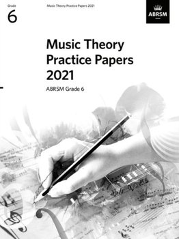 Music Theory Practice Papers 2021, ABRSM Grade 6 - Opracowanie zbiorowe