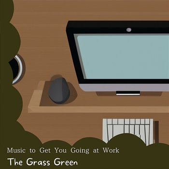 Music to Get You Going at Work - The Grass Green