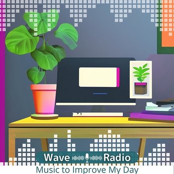 Music to Improve My Day - Wave Radio