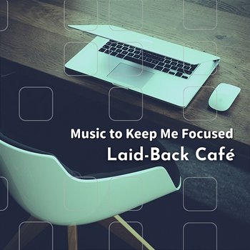 Music to Keep Me Focused - Laid-Back Café