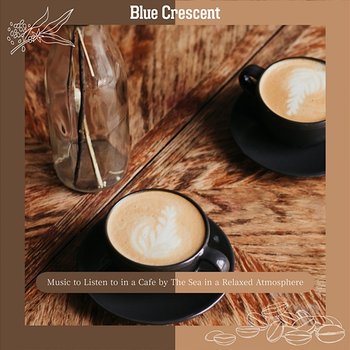 Music to Listen to in a Cafe by the Sea in a Relaxed Atmosphere - Blue Crescent