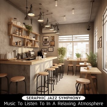 Music to Listen to in a Relaxing Atmosphere - Seraphic Jazz Symphony