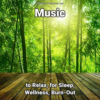 Music to Relax, for Sleep, Wellness, Burn-Out - Yoga Music, Yoga, Relaxing Music