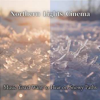 Music You'd Want to Hear on Snowy Paths - Northern Lights Cinema