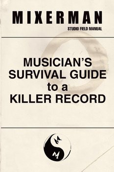 Musician’s Survival Guide to a Killer Record - Mixerman