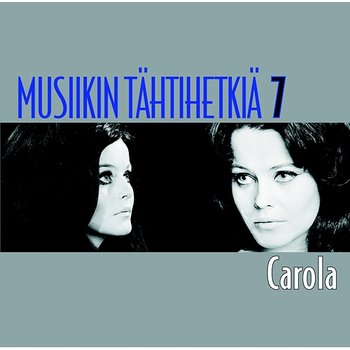 Musiikin tähtihetkiä 7 - Carola - Carola