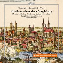 Musik der Hansestädte Volume 3. Musik aus dem alten Magdeburg Europaisches Hanse-Ensembl