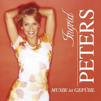 Musik ist Gefühl - Ingrid Peters