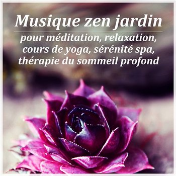 Musique zen jardin pour méditation, Relaxation, Cours de yoga, Sérénité spa, Thérapie du sommeil profond - Oasis de détente, Anti Stress