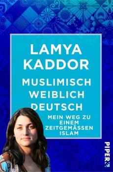 Muslimisch-weiblich-deutsch! - Kaddor Lamya