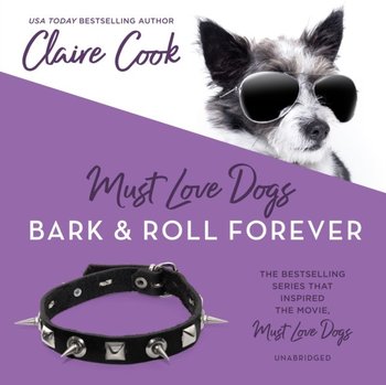 Must Love Dogs: Bark & Roll Forever - Cook Claire