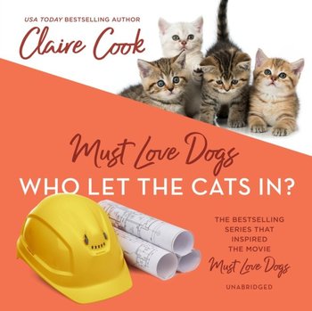 Must Love Dogs: Who Let the Cats In? - Cook Claire