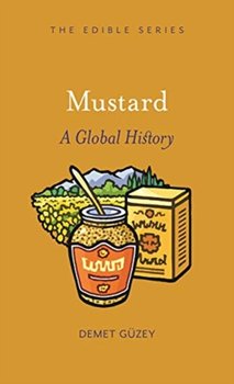 Mustard: A Global History - Demet Guzey