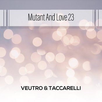 Mutant And Love 23 - Veutro & Taccarelli