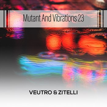 Mutant And Vibrations 23 - Veutro & Zitelli