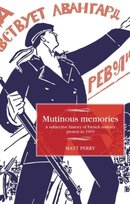 Mutinous Memories. A Subjective History of French Military Protest in ...