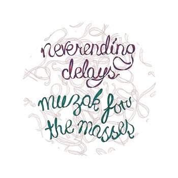 Muzak for the Masses - Neverending Delays