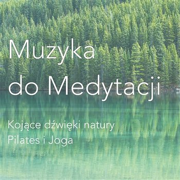 Muzyka do medytacji – Kojące dźwięki natury, Pilates i Joga - Strefa Głębokiej Medytacji