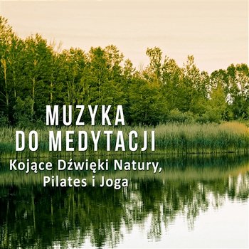 Muzyka do Medytacji - Kojące Dźwięki Natury, Pilates i Joga - Thinking Music World
