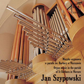 Muzyka Organowa w Parafii Św. Barbary w Warszawie - Szypowski Jan