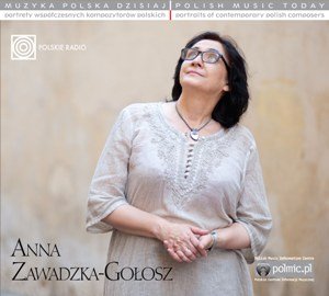 Muzyka polska dzisiaj: Anna Zawadzka-Gołosz - Zawadzka-Gołosz Anna
