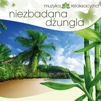 Muzyka relaksacyjna: Niezbadana dżungla - Kowalski Lech