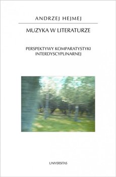Muzyka w literaturze. Perspektywy komparatystyki interdyscyplinarnej - Hejmej Andrzej
