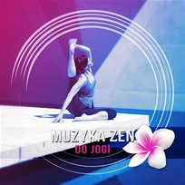 Muzyka Zen do Jogi – Muzyka Relaksacyjna do Jogi, Medytacji, Reiki i Ćwiczeń Oddechowych Akademia Dobrego Samopoczucia