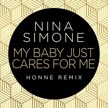 My Baby Just Cares For Me - Nina Simone, HONNE