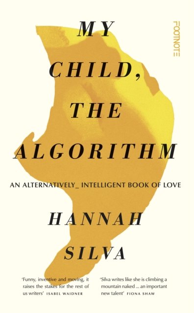 My Child, the Algorithm: An alternatively intelligent book of love ...