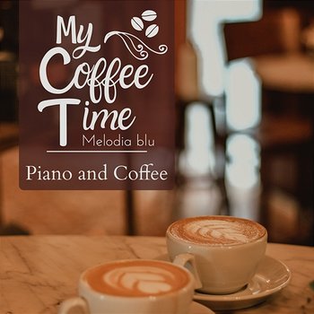 My Coffee Time - Piano and Coffee - Melodia blu