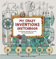 My Crazy Inventions Sketchbook: 50 Awesome Drawing Activities - Rae Andrew, Regan Lisa