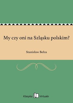 My czy oni na Szląsku polskim? - Bełza Stanisław