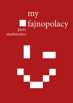 My fajnopolacy - Stankiewicz Piotr