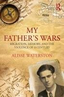 My Father's Wars: Migration, Memory, and the Violence of a Century - Waterston Alisse