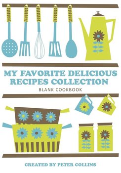 My Favorite Delicious Recipes Collection - Collins Peter