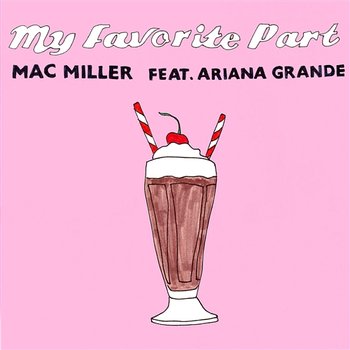 My Favorite Part - MAC MILLER & Ariana Grande