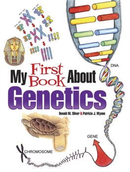 My First Book About Genetics - Wynne Patricia J., Donald Silver