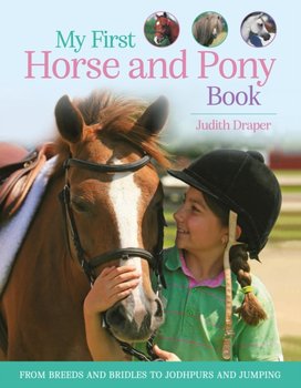 My First Horse and Pony Book: From Breeds and Bridles to Jodhpurs and Jumping - Draper Judith
